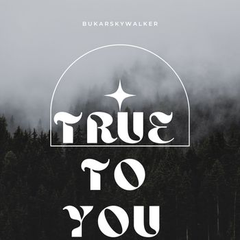 True to You  - BUKARSKYWALKER